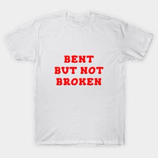 BENT BUT NOT BROKEN From Life T-Shirt